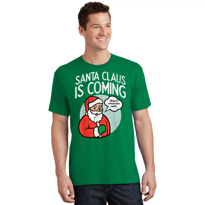 Santa Claus Coming She Said Funny Christmas Xmas Humor T-Shirt