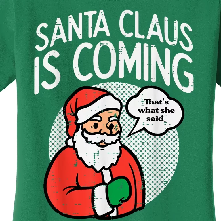 Santa Claus Coming She Said Funny Christmas Xmas Humor Women's T-Shirt