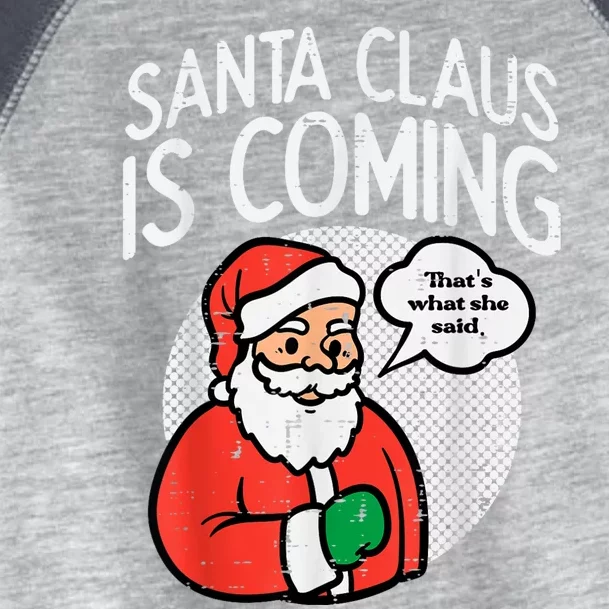 Santa Claus Coming She Said Funny Christmas Xmas Humor Toddler Fine Jersey T-Shirt