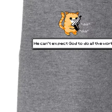 Squirt Click Click We Cant Expect God To Do All The Work Doggie 3-End Fleece Hoodie