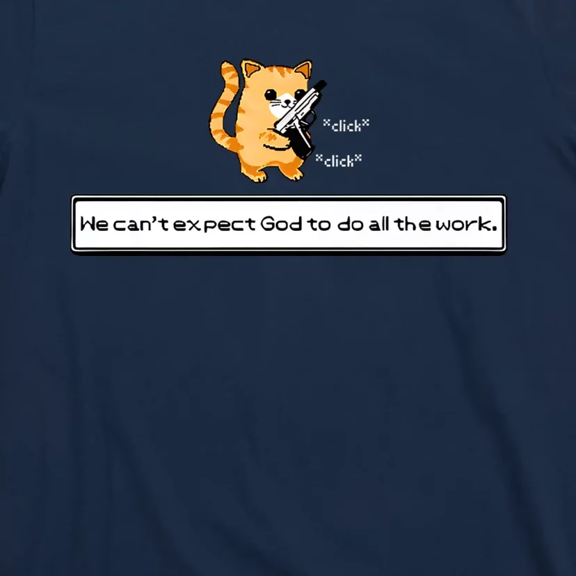 Squirt Click Click We Cant Expect God To Do All The Work T-Shirt