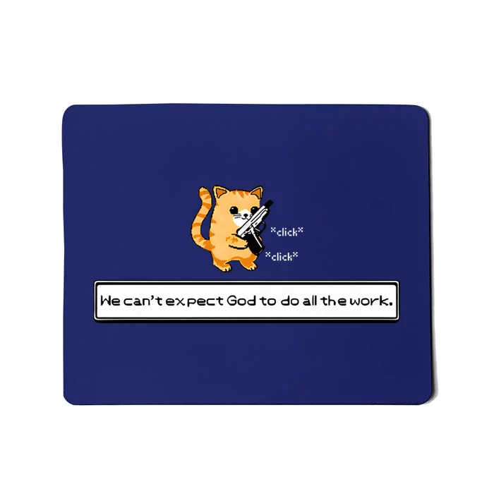 Squirt Click Click We Cant Expect God To Do All The Work Mousepad