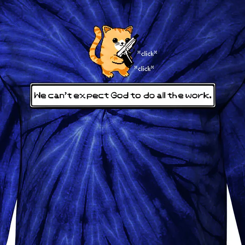 Squirt Click Click We Cant Expect God To Do All The Work Tie-Dye Long Sleeve Shirt