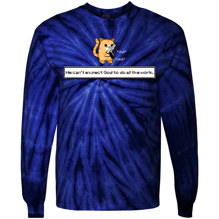 Squirt Click Click We Cant Expect God To Do All The Work Tie-Dye Long Sleeve Shirt