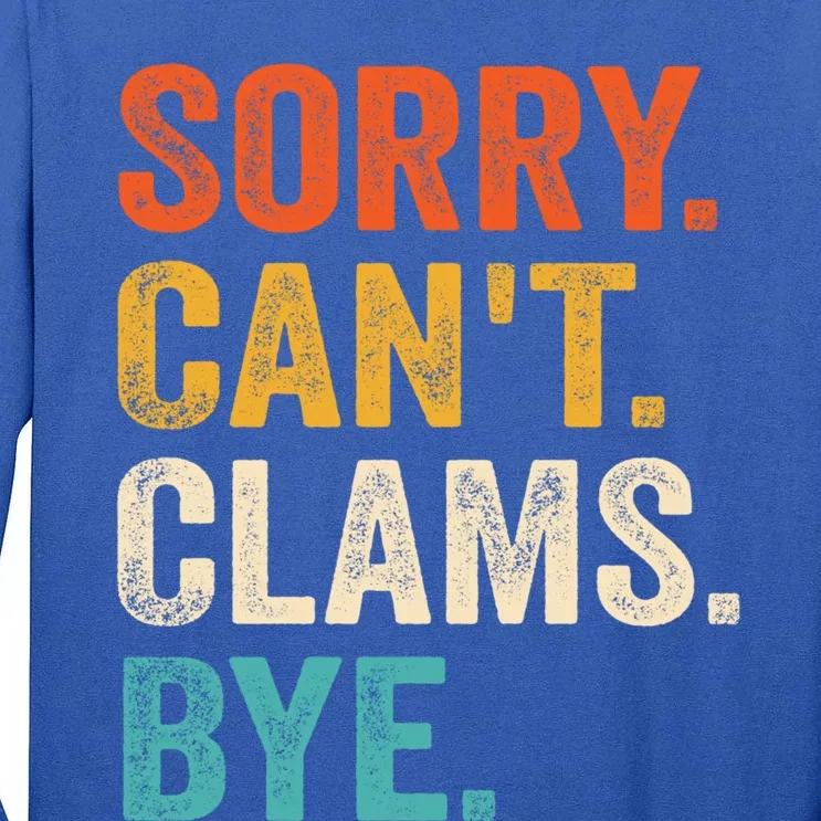 Sorry CanT Clams Bye Funny Clam Digging Gift Tall Long Sleeve T-Shirt