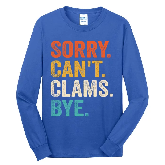 Sorry CanT Clams Bye Funny Clam Digging Gift Tall Long Sleeve T-Shirt