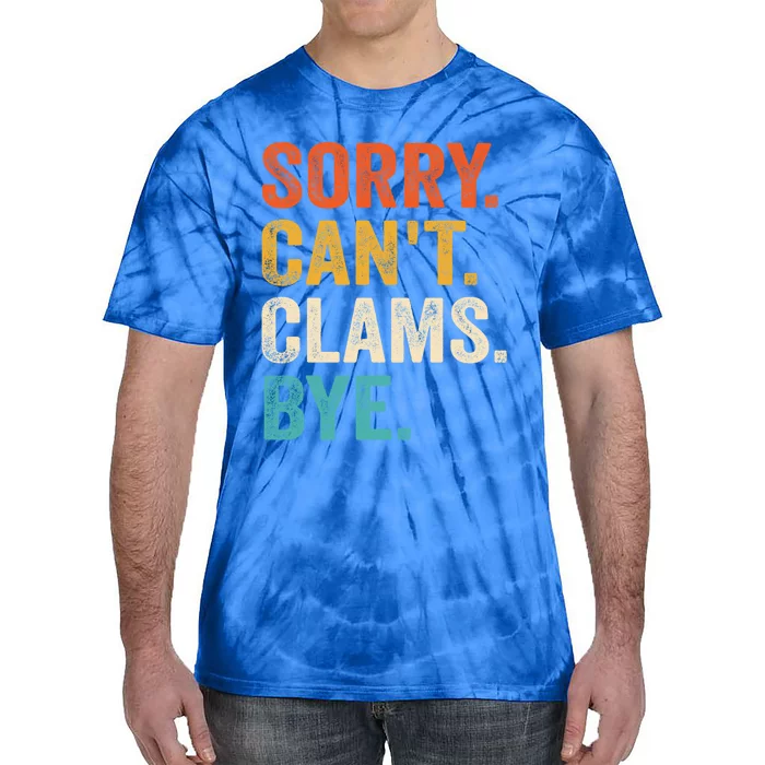 Sorry CanT Clams Bye Funny Clam Digging Gift Tie-Dye T-Shirt