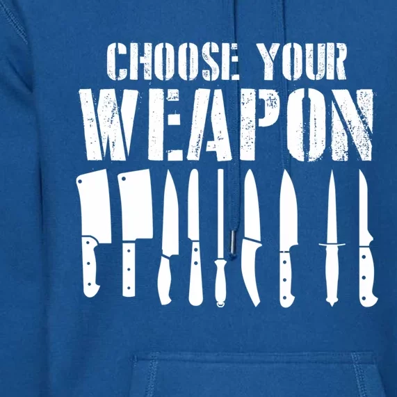 Sous Chefs Cooking Chefs Choose Your Weapon Cooking Chefs Gift Premium Hoodie