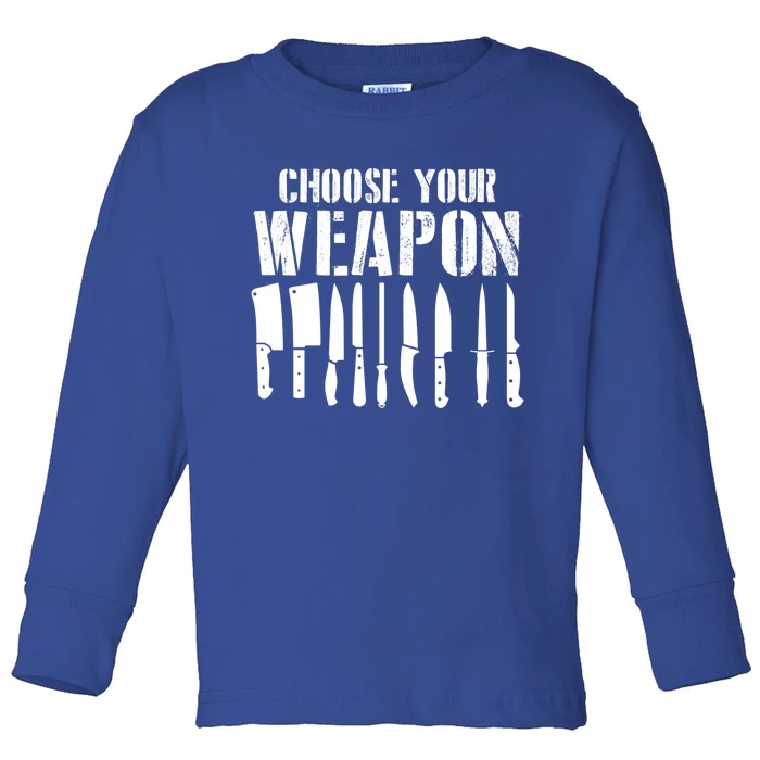 Sous Chefs Cooking Chefs Choose Your Weapon Cooking Chefs Gift Toddler Long Sleeve Shirt