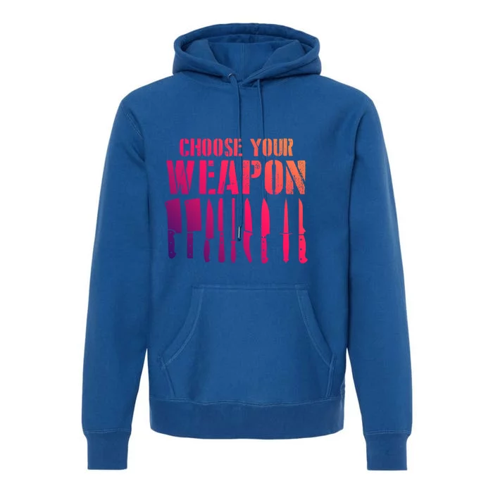 Sous Chefs Cooking Chefs Choose Your Weapon Cooking Chefs Gift Premium Hoodie