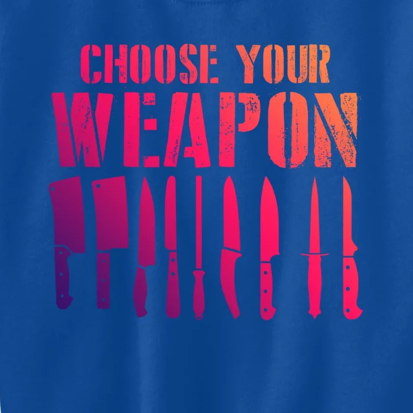 Sous Chefs Cooking Chefs Choose Your Weapon Cooking Chefs Gift Kids Sweatshirt