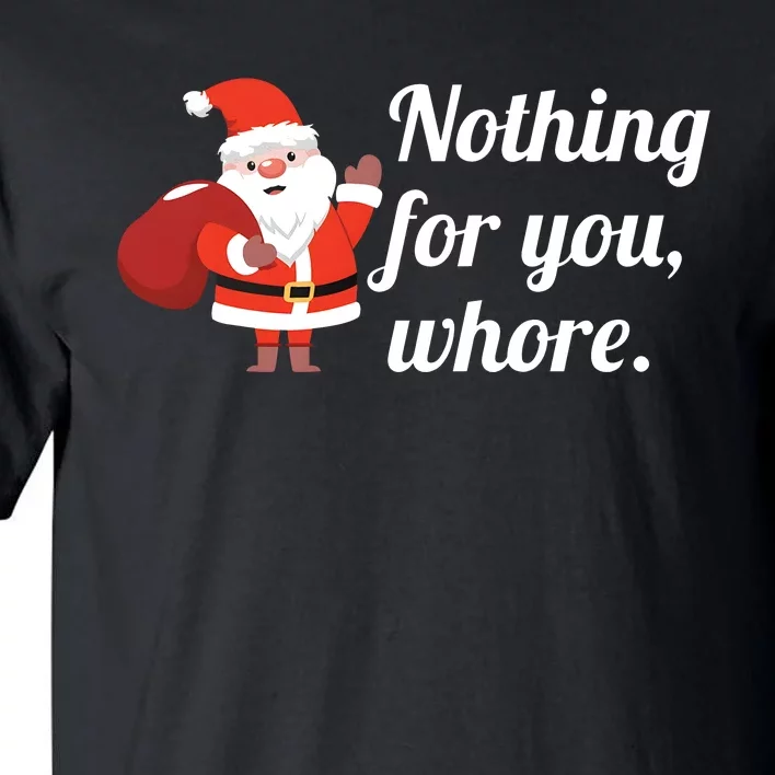 Santa Claus Christmas Nothing For You Tall T-Shirt