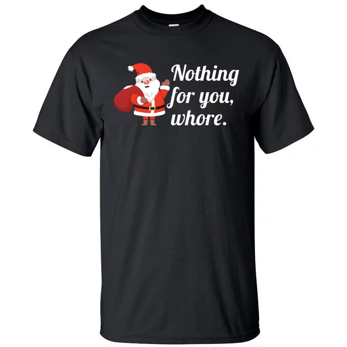 Santa Claus Christmas Nothing For You Tall T-Shirt