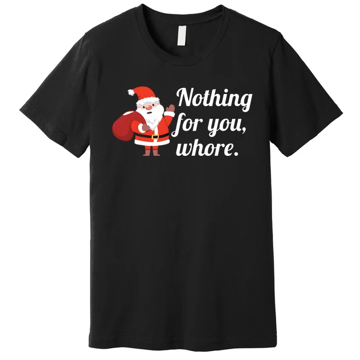 Santa Claus Christmas Nothing For You Premium T-Shirt