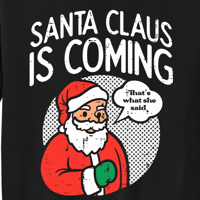 Santa Claus Coming She Said Funny Christmas Xmas Humor Tall Sweatshirt