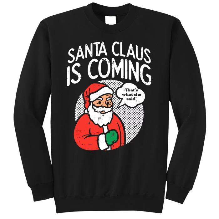 Santa Claus Coming She Said Funny Christmas Xmas Humor Tall Sweatshirt