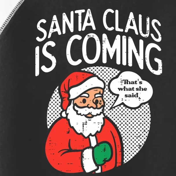 Santa Claus Coming She Said Funny Christmas Xmas Humor Toddler Fine Jersey T-Shirt