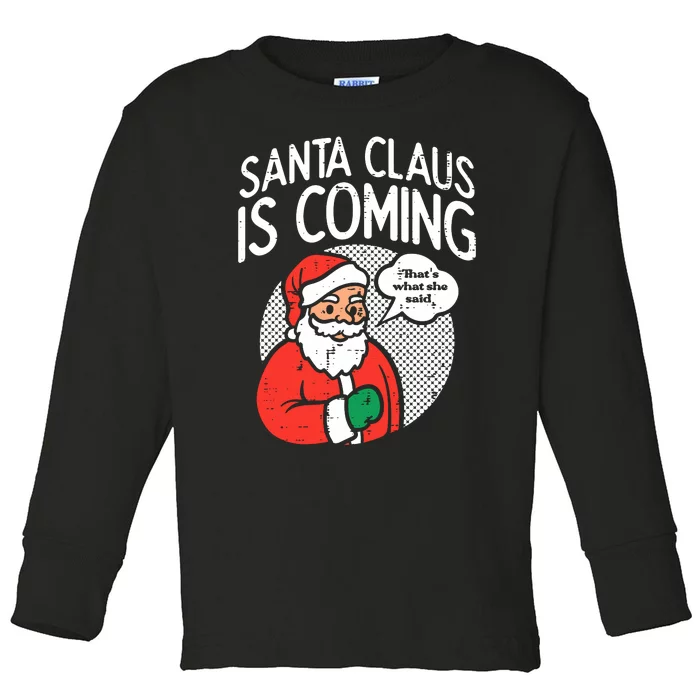 Santa Claus Coming She Said Funny Christmas Xmas Humor Toddler Long Sleeve Shirt