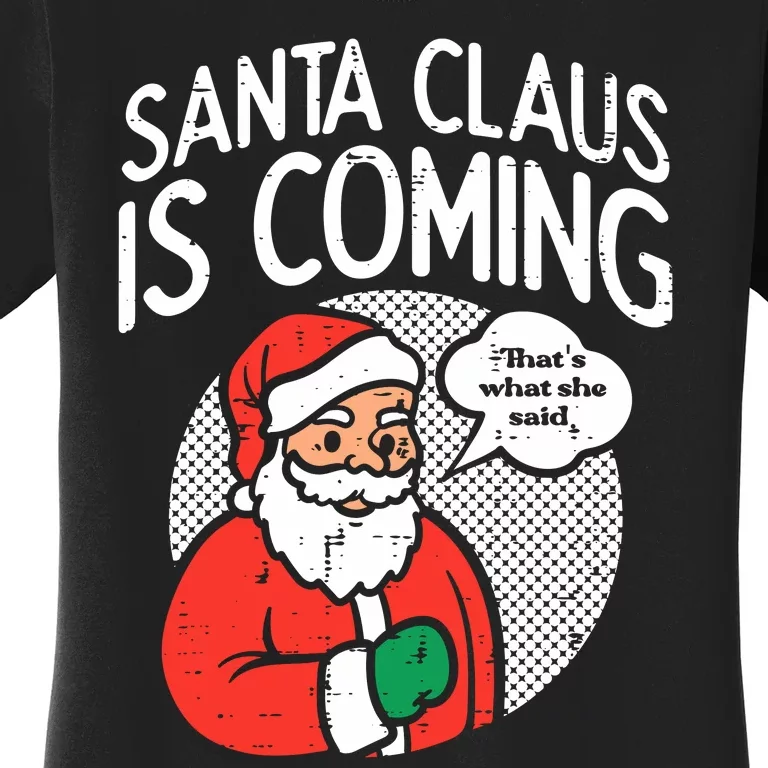 Santa Claus Coming She Said Funny Christmas Xmas Humor Women's T-Shirt