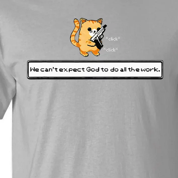 Squirt Click Click We CanT Expect God To Do All The Work Tall T-Shirt