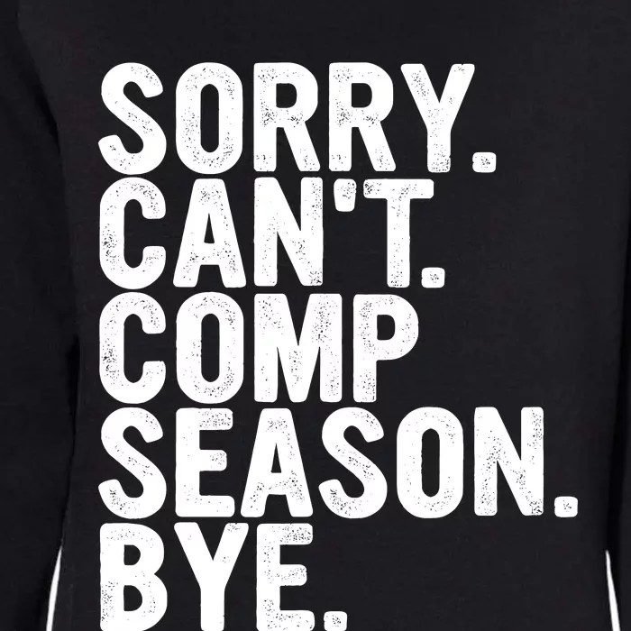 Sorry CanT Comp Season Bye Funny Cheer Competition Dance Womens California Wash Sweatshirt