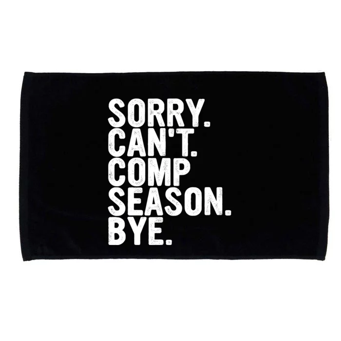 Sorry CanT Comp Season Bye Funny Cheer Competition Dance Microfiber Hand Towel