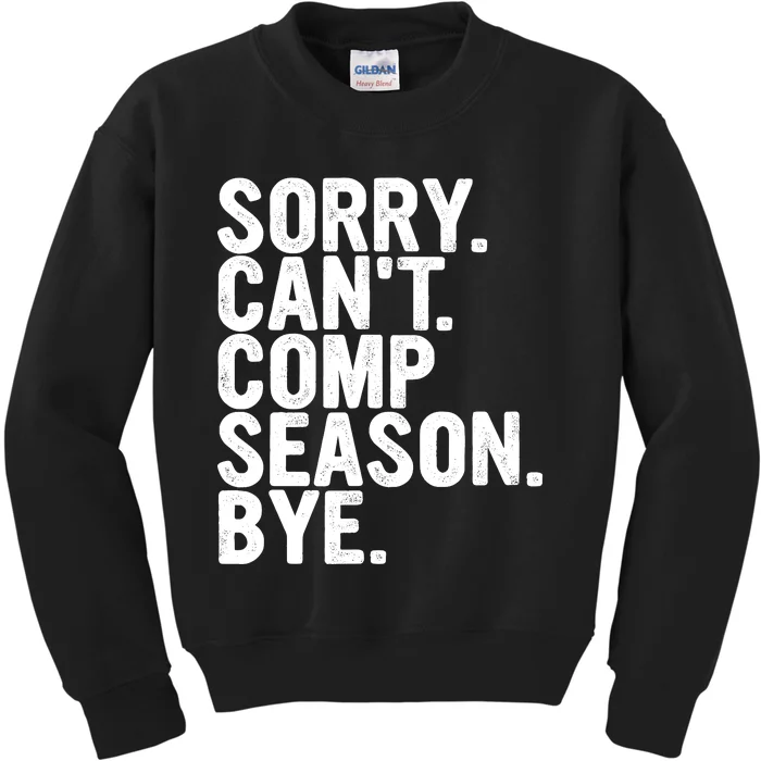 Sorry CanT Comp Season Bye Funny Cheer Competition Dance Kids Sweatshirt