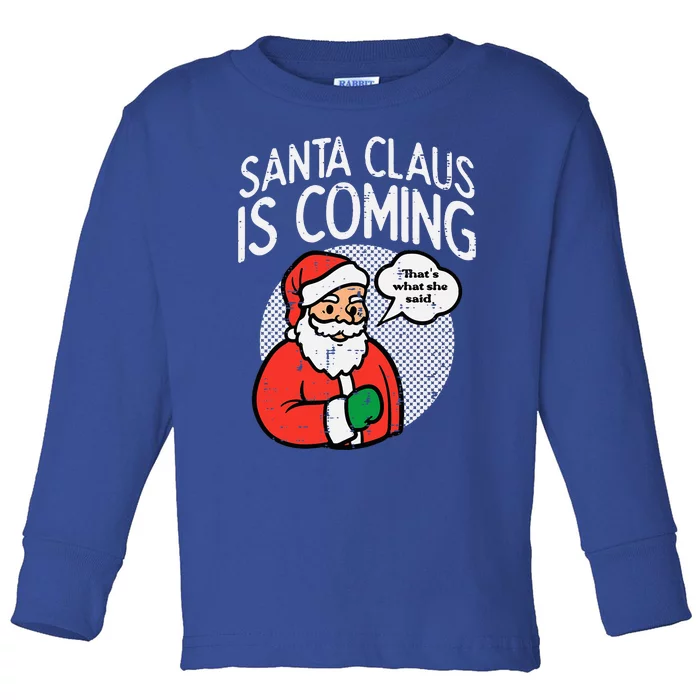 Santa Claus Coming She Said Funny Christmas Xmas Humor Toddler Long Sleeve Shirt