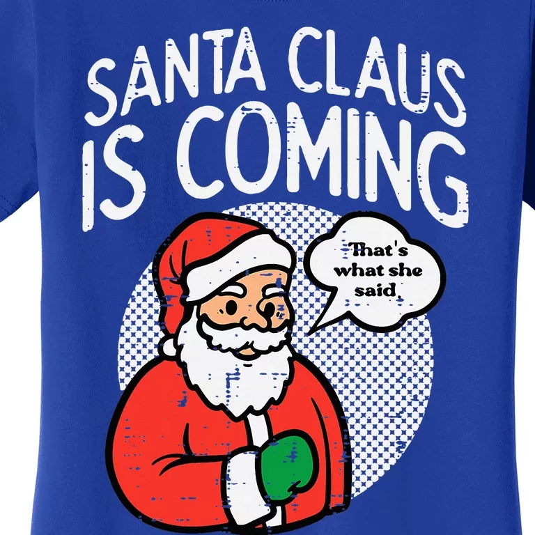 Santa Claus Coming She Said Funny Christmas Xmas Humor Women's T-Shirt