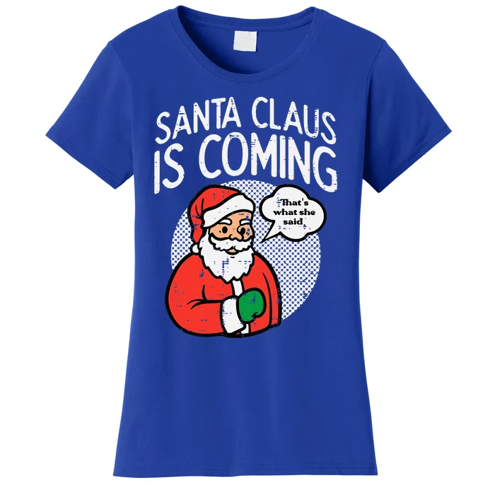 Santa Claus Coming She Said Funny Christmas Xmas Humor Women's T-Shirt