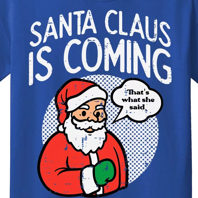 Santa Claus Coming She Said Funny Christmas Xmas Humor Kids T-Shirt