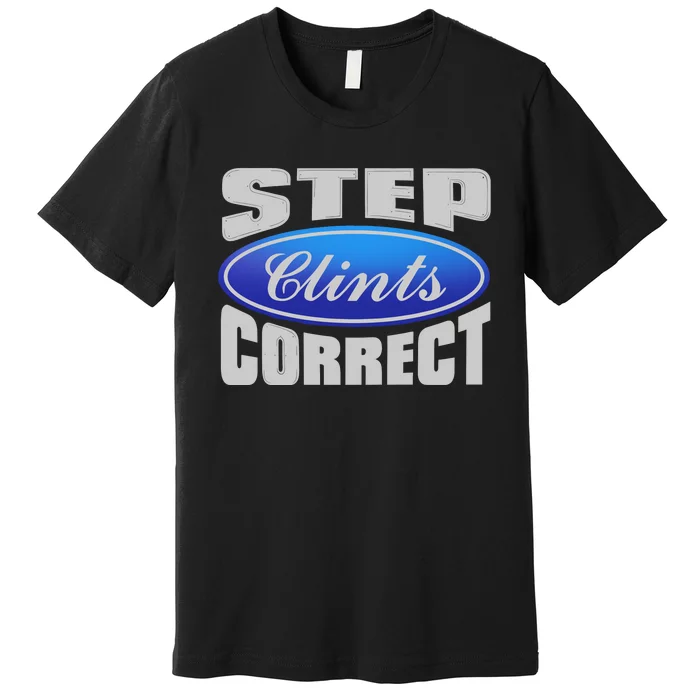 Step Clints Correct Premium T-Shirt