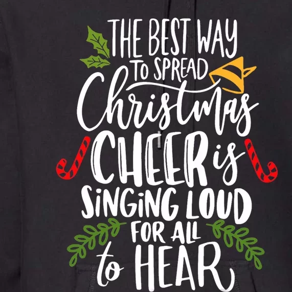 Spread Christmas Cheer By Singing Loud For All To Hear Xmas Premium Hoodie