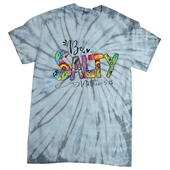 Salty Classy Christian Matthew 5 13 Be Salt Of The Earth Tie-Dye T-Shirt