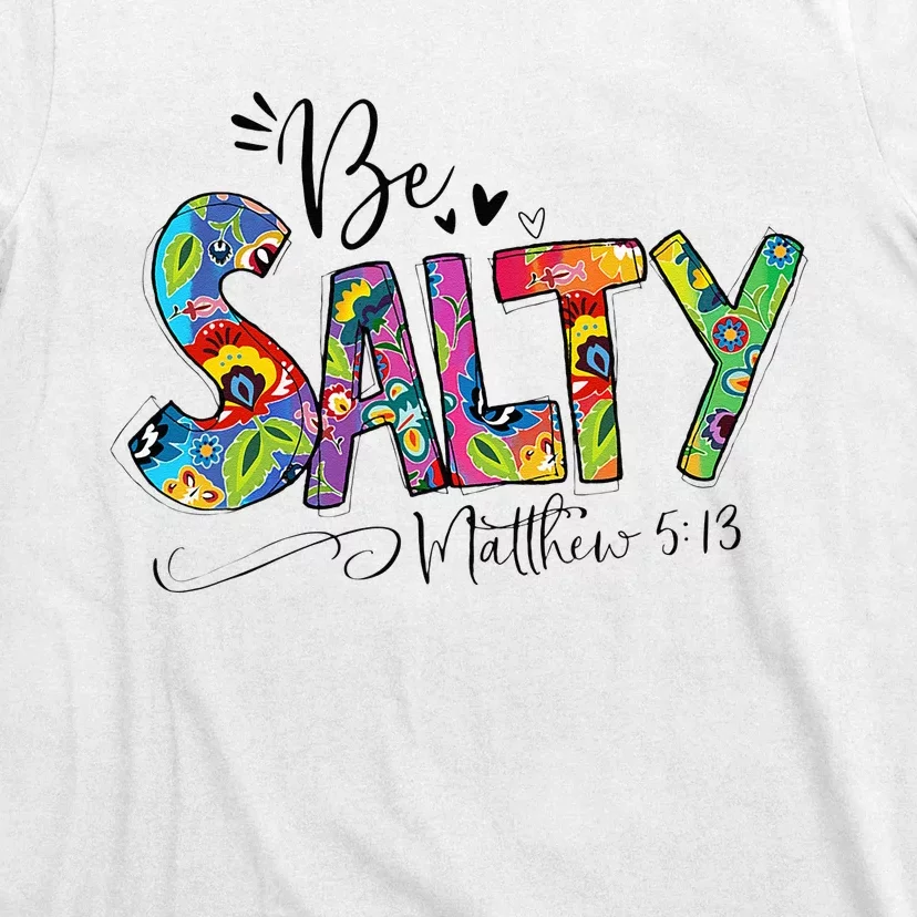 Salty Classy Christian Matthew 5 13 Be Salt Of The Earth T-Shirt