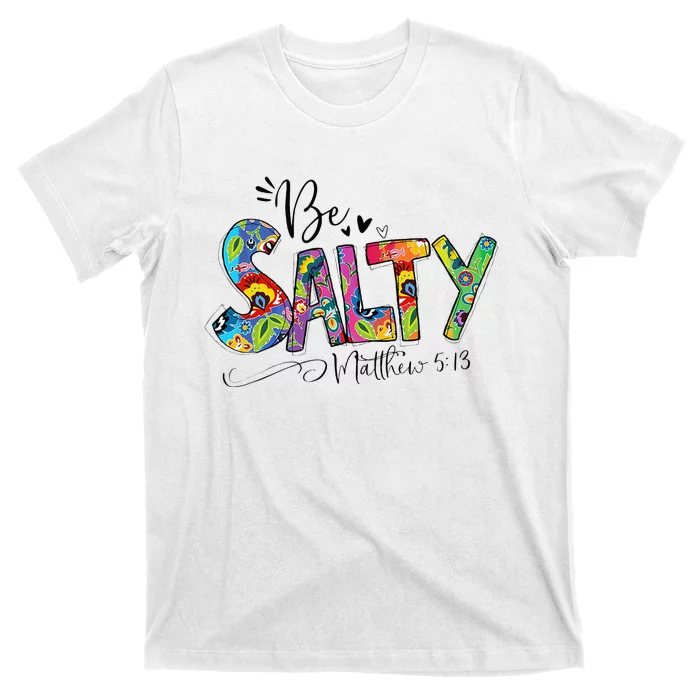 Salty Classy Christian Matthew 5 13 Be Salt Of The Earth T-Shirt