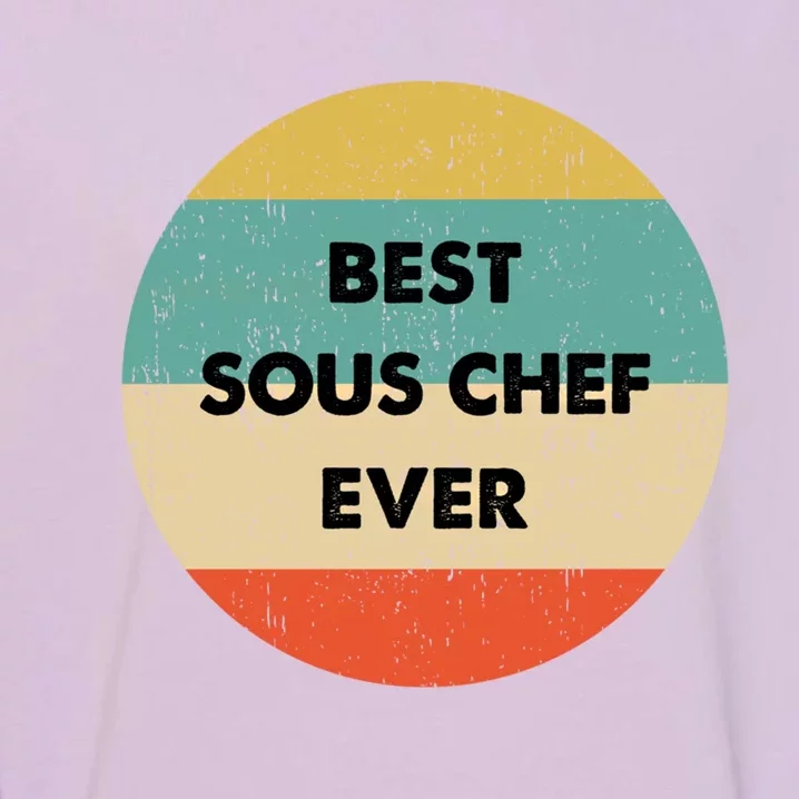 Sous Chef Cute Gift Best Sous Chef Ever Great Gift Garment-Dyed Sweatshirt