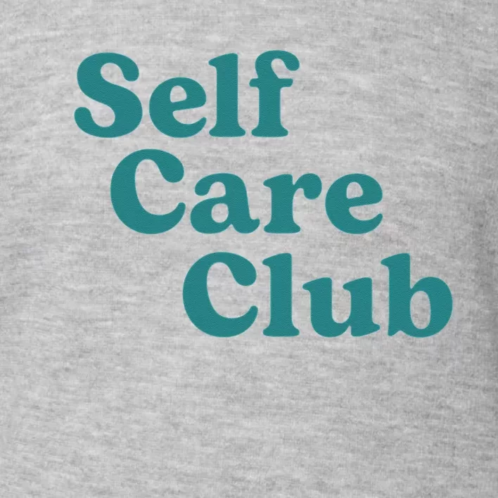 Self Care Club Inspiring Aesthetic Self Love Toddler Sweatshirt