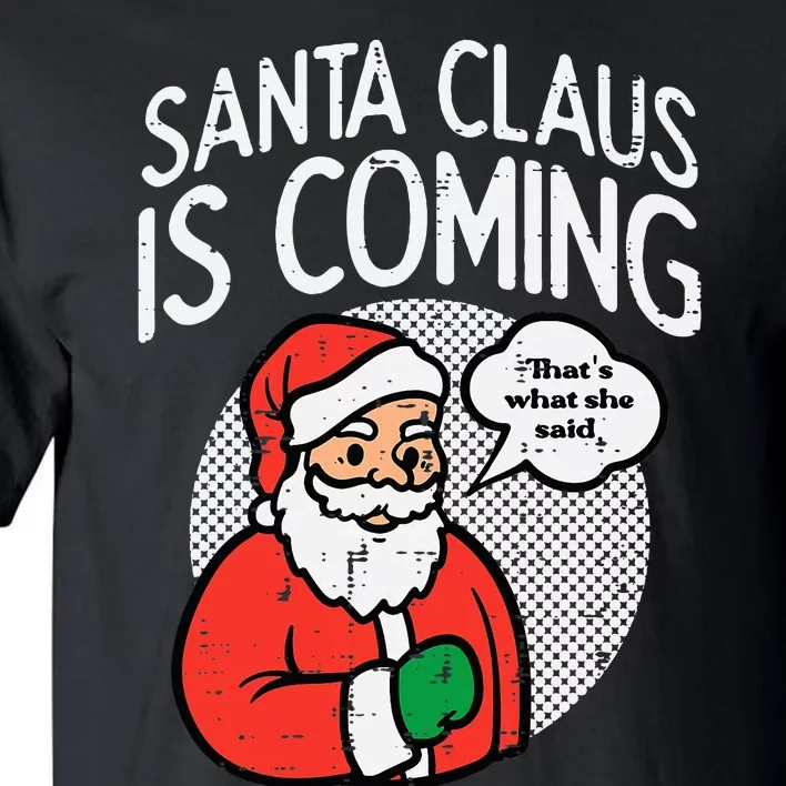 Santa Claus Coming She Said Funny Christmas Xmas Humor Tall T-Shirt