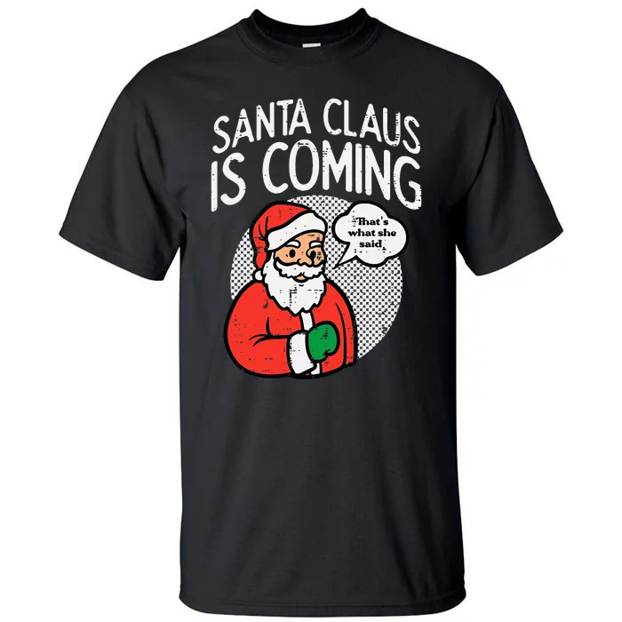 Santa Claus Coming She Said Funny Christmas Xmas Humor Tall T-Shirt