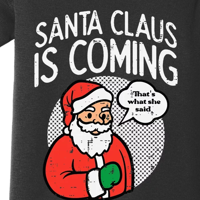 Santa Claus Coming She Said Funny Christmas Xmas Humor Baby Bodysuit