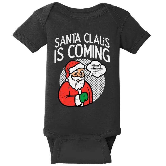 Santa Claus Coming She Said Funny Christmas Xmas Humor Baby Bodysuit