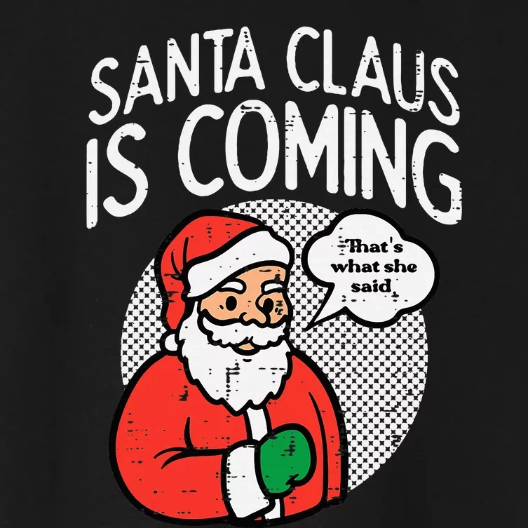 Santa Claus Coming She Said Funny Christmas Xmas Humor Women's Crop Top Tee