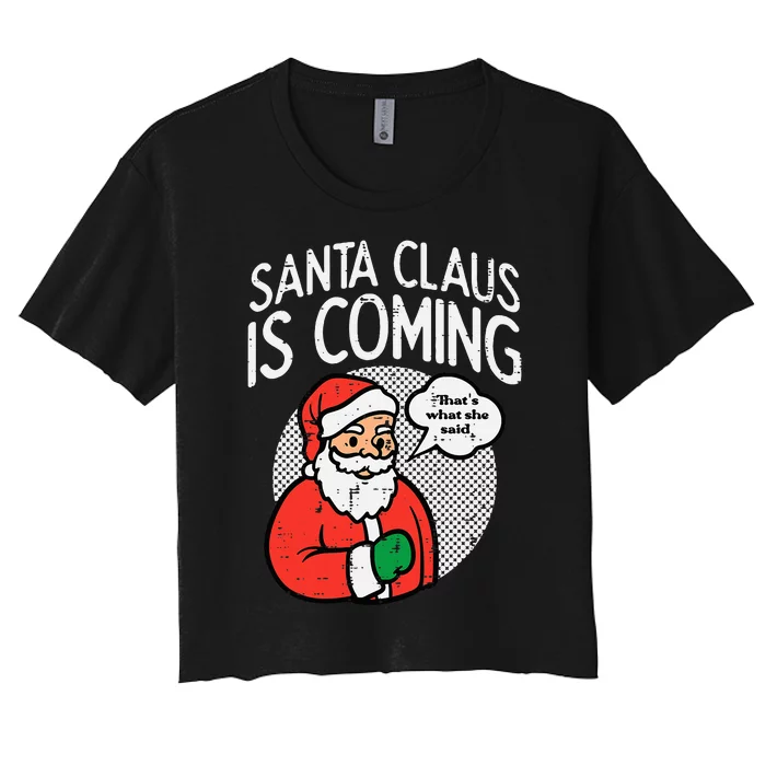 Santa Claus Coming She Said Funny Christmas Xmas Humor Women's Crop Top Tee