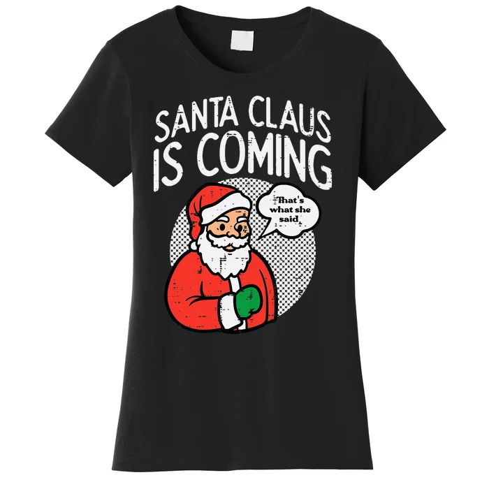 Santa Claus Coming She Said Funny Christmas Xmas Humor Women's T-Shirt