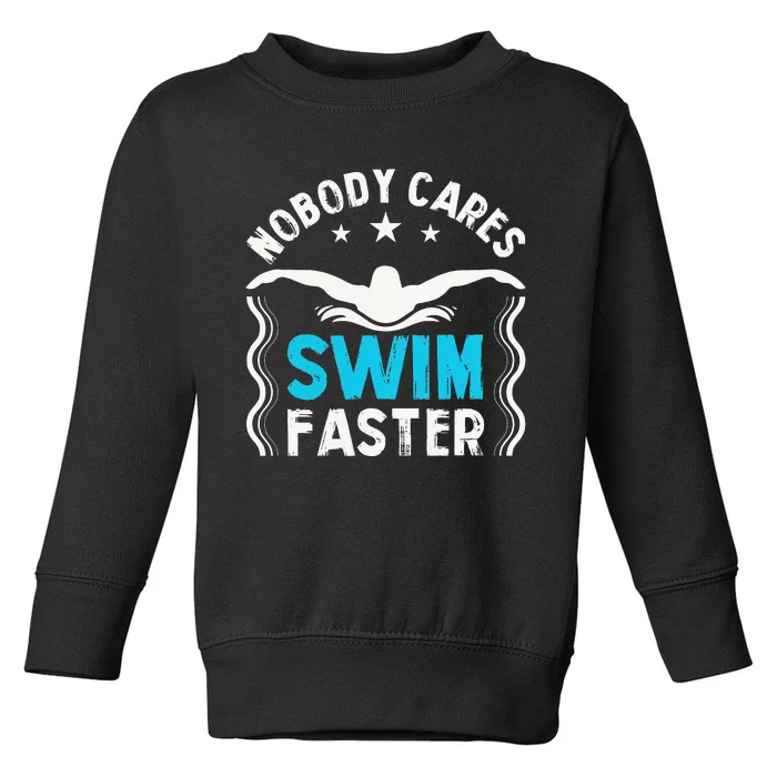 Swimming Coach Coaching Nobody Cares Swim Faster Toddler Sweatshirt