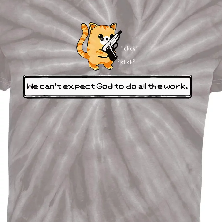 Squirt Click Click We CanT Expect God To Do All The Work Kids Tie-Dye T-Shirt