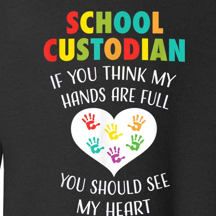 School Custodian Cute Heart Quote Janitor Appreciation Gift Toddler Sweatshirt