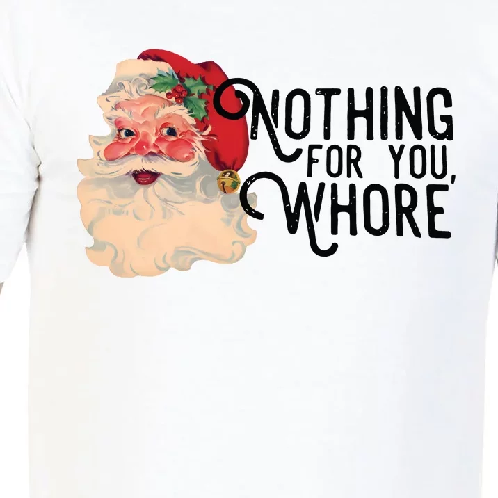 Santa Claus Christmas Nothing For You Whore Comfort Colors T-Shirt