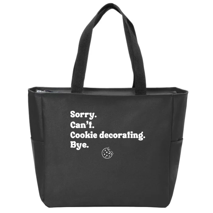 Sorry Cant Cookie Decorating Bye Funny Cookies Zip Tote Bag